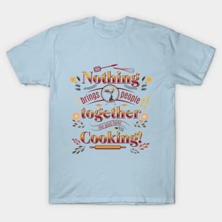 Nothing brings people together like a good meal Thanksgiving T-Shirt